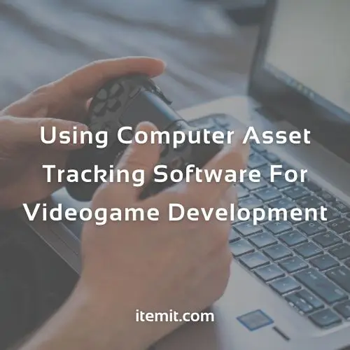 Using Computer Asset Tracking Software For Videogame Development