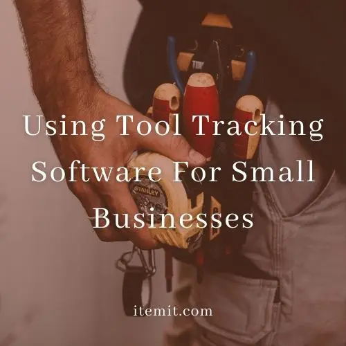 Using Tool Tracking Software For Small Businesses