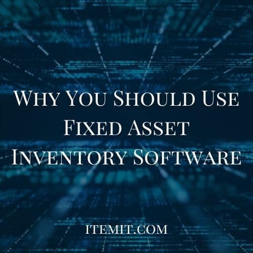Why You Should Use Fixed Asset Inventory Software