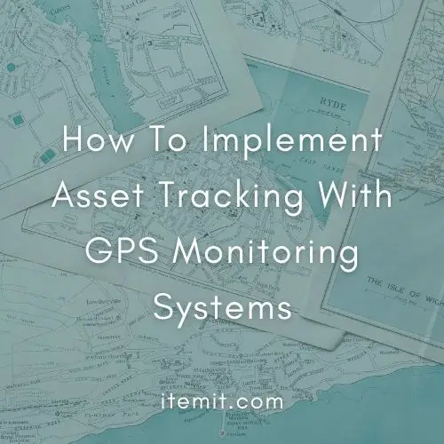 How To Implement Asset Tracking With GPS Monitoring Systems