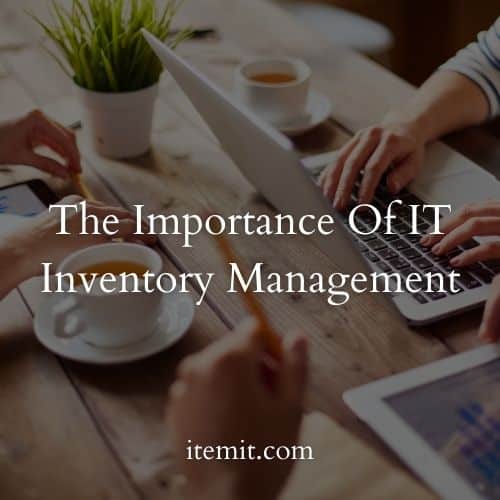 The Importance Of IT Inventory Management