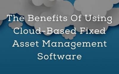 The Benefits Of Using Cloud-Based Fixed Asset Management Software