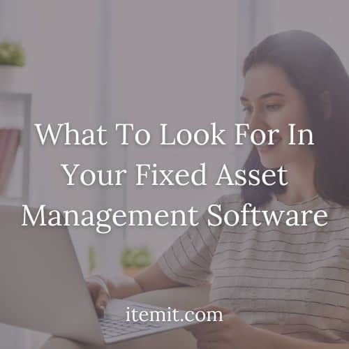 What To Look For In Your Fixed Asset Management Software