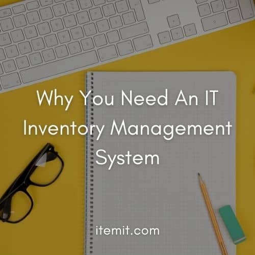 Why You Need An IT Inventory Management System