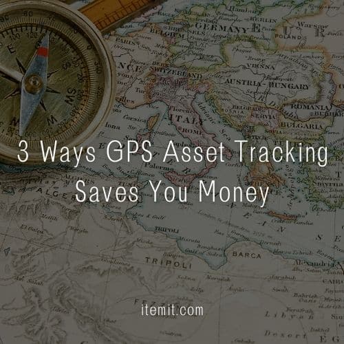 3 Ways GPS Asset Tracking Saves You Money