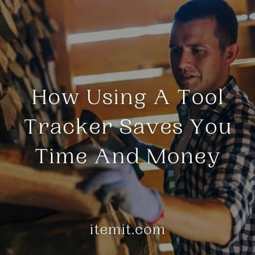 How Using A Tool Tracker Saves You Time And Money