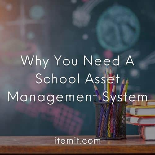 Why You Need A School Asset Management System